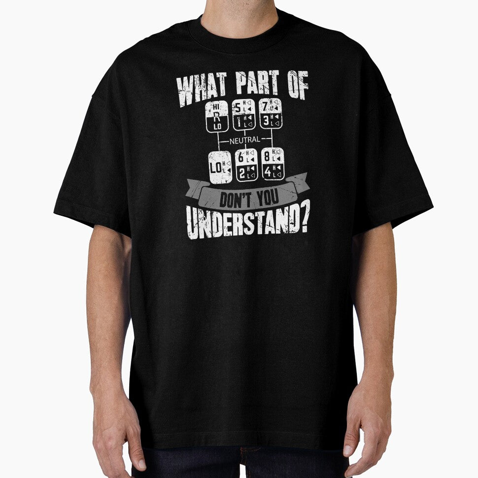 What Part Of Dont You Understand Trucker by Captain Mood