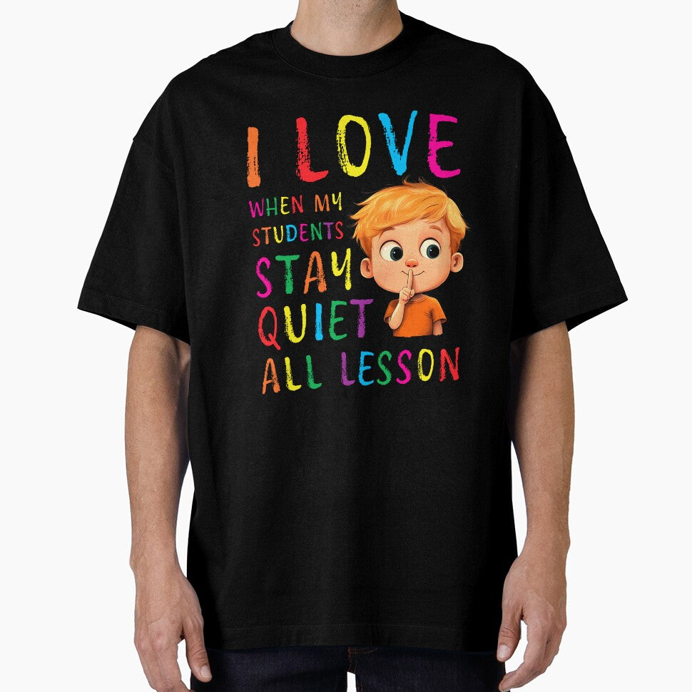 I love when my students stay quiet all lesson by Random Tees
