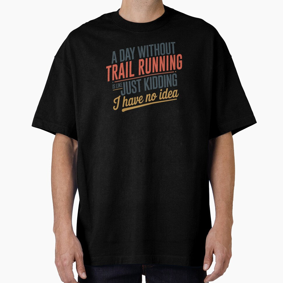 A Day Without Trail Running Is Like Just Kidding - Cool & Funny Trail Running Lover by Watsonarts