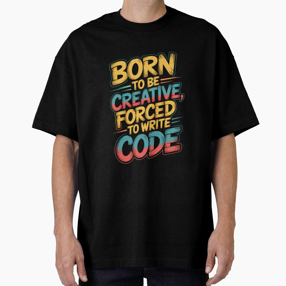 Born to Be Creative Forced to Write Code – Funny Programmer Quote by Enea Kelo
