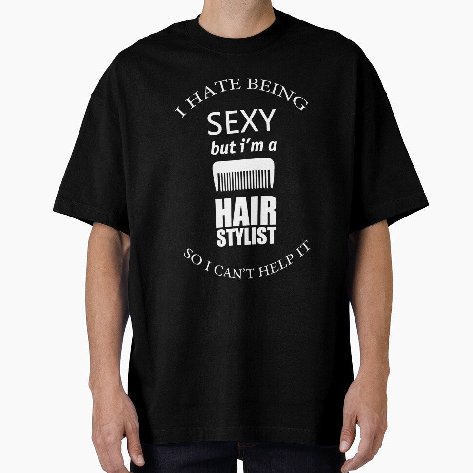 I HATE BEING SEXY BUT I'M A HAIR STYLIST SO I CAN'T HELP IT by badassarts