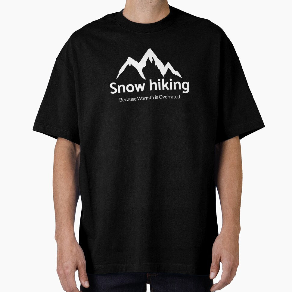 Snow Hiking: Because Warmth is Overrated T-shirt by JZU POD