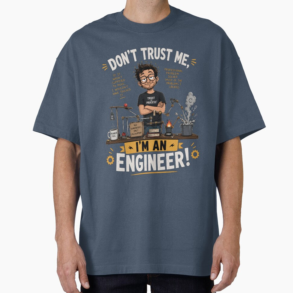 Don't trust me, I'm an Engineer! by prsnthprfct