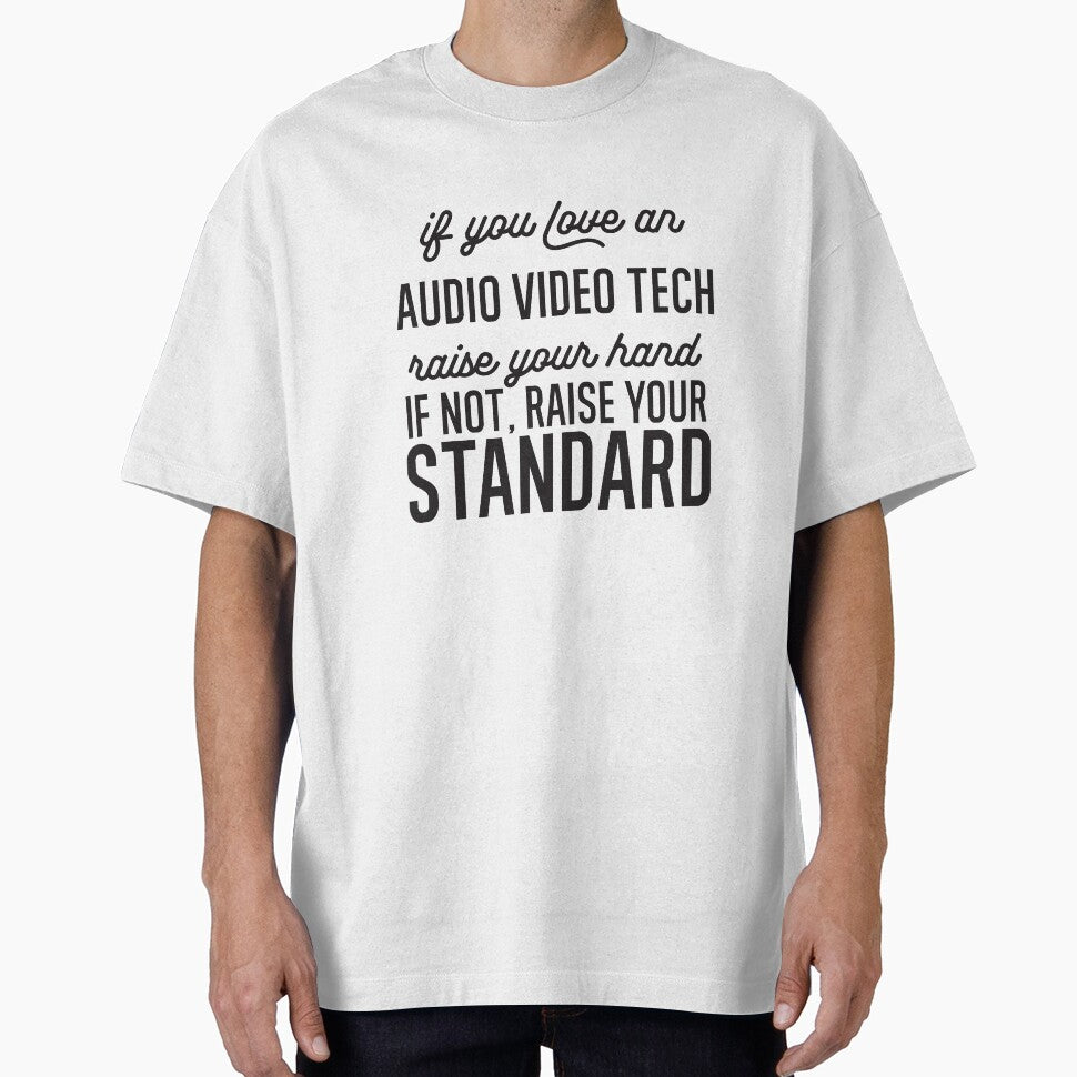 If You Love An Audio Video Tech Raise Your Hand If Not Raise Your Standard by TeesYouWant