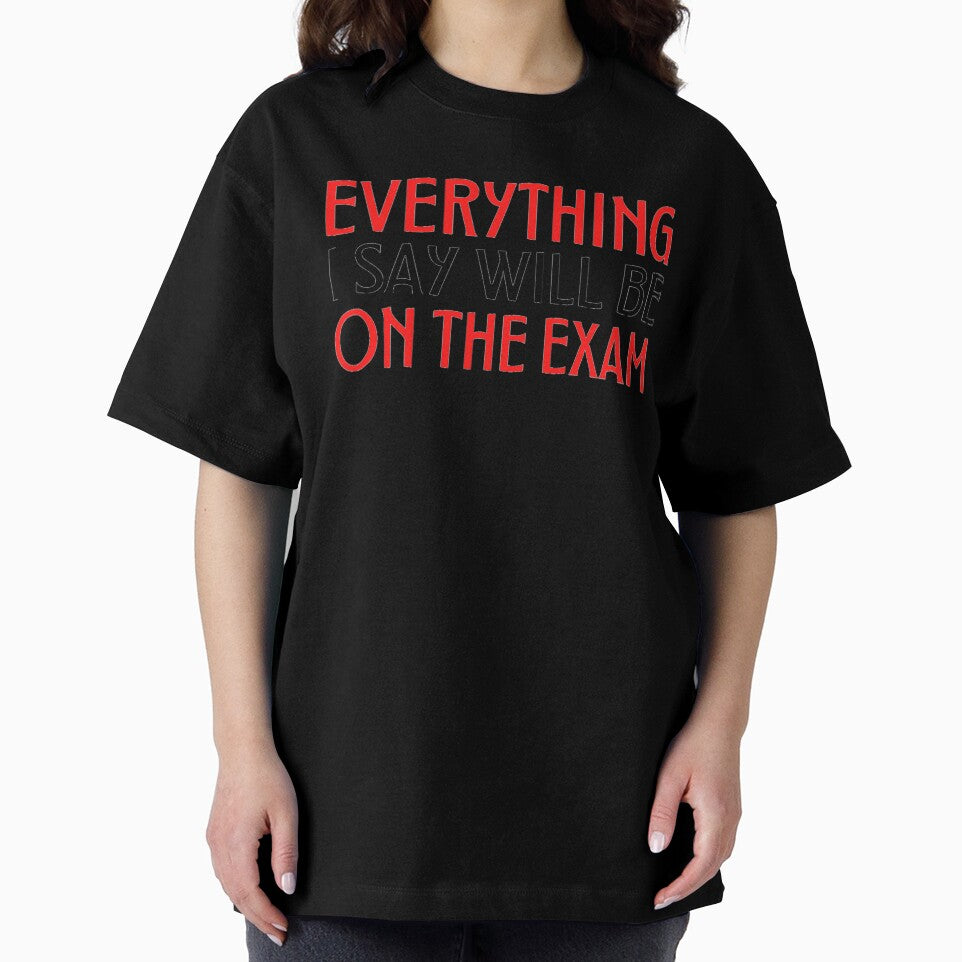 Copy of Everything I Say Will Be on the exam Funny Teacher Sayings by chetan786