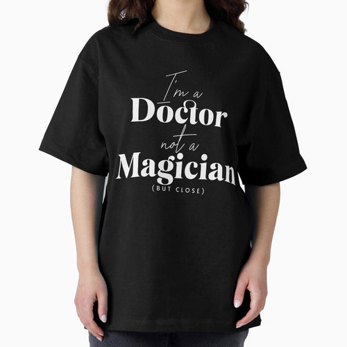 "I’m a doctor, not a magician (but close)" T-Shirt by PanwarTees