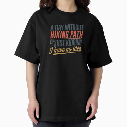 A Day Without Hiking Path Is Like Just Kidding - Cool & Funny Hiking Path Lover by Watsonarts
