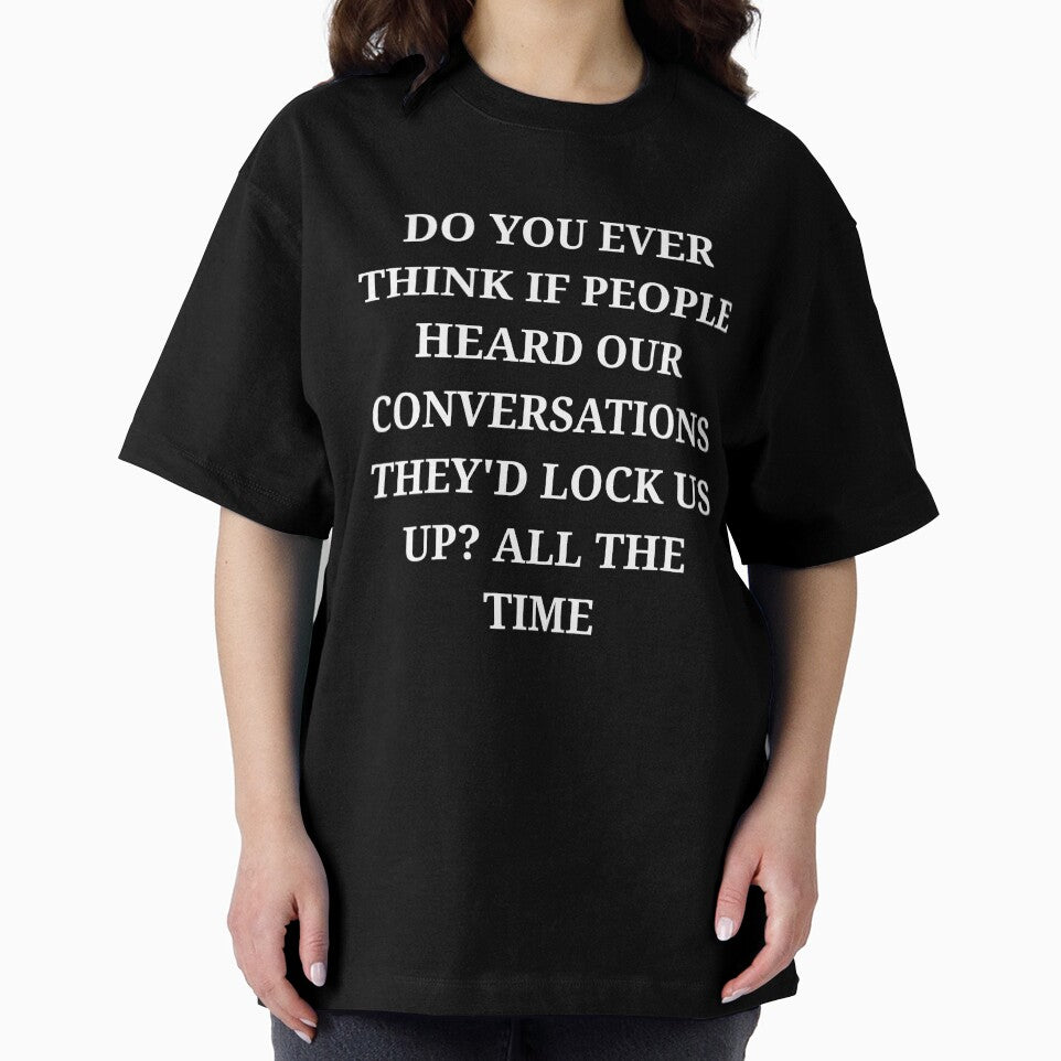 Do You Ever Think If People Heard Our Conversations Funny Minimalist Quote by LuxeGraphix