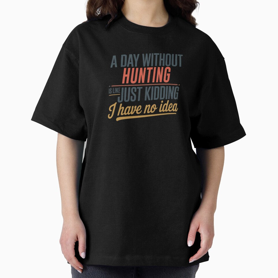 A Day Without Hunting Is Like Just Kidding - Cool & Funny Hunting Lover by Watsonarts