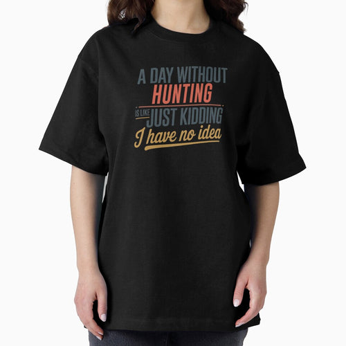 A Day Without Hunting Is Like Just Kidding - Cool & Funny Hunting Lover by Watsonarts