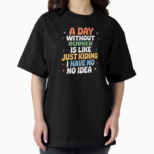 A Day Without Burger Is Like Just Kidding - Cool & Funny Burger Lover by Watsonarts