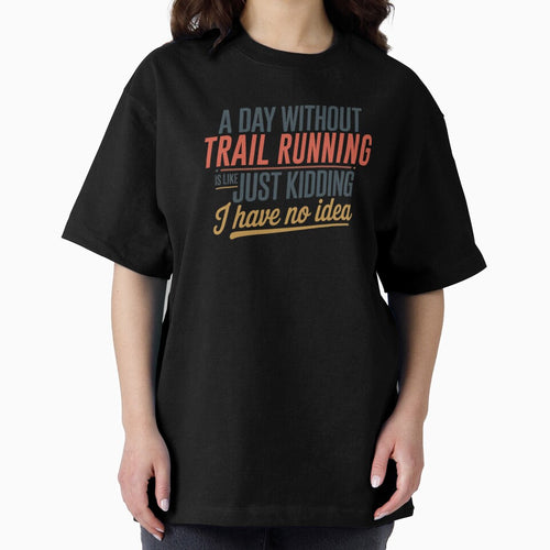 A Day Without Trail Running Is Like Just Kidding - Cool & Funny Trail Running Lover by Watsonarts
