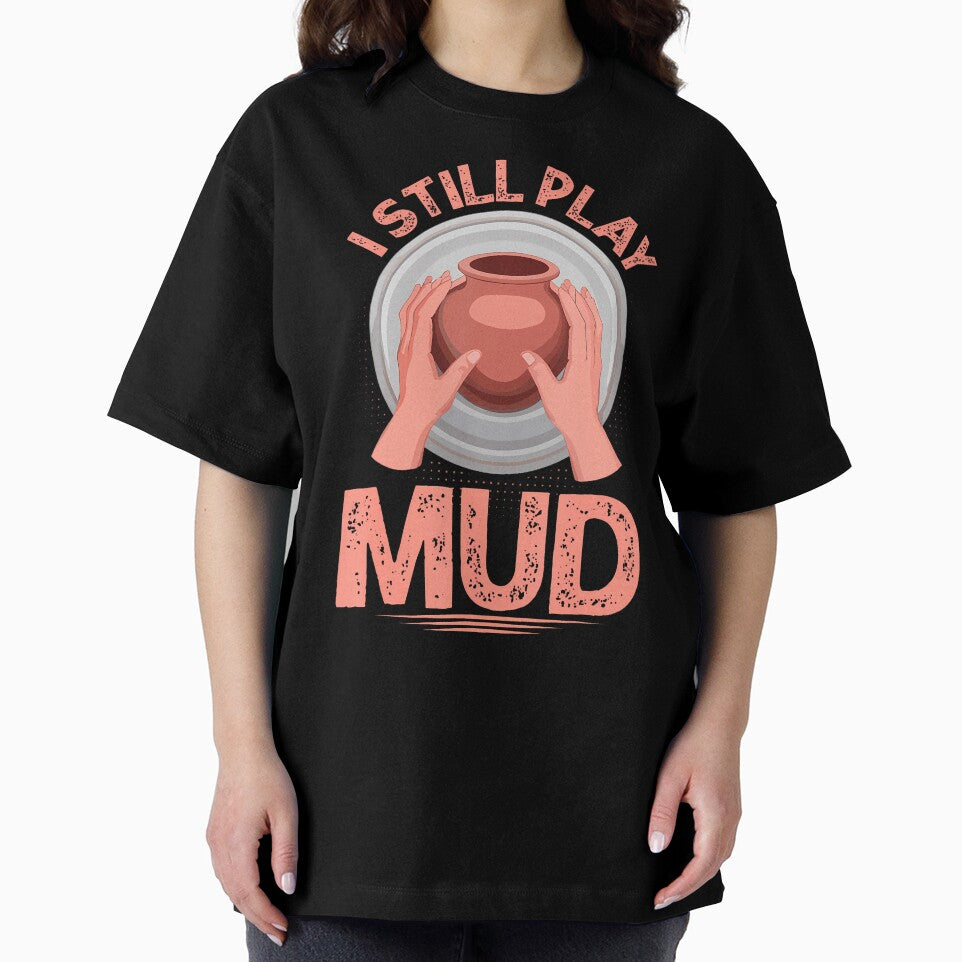 I Still Play In The Mud Pottery Clay Artist Pottery by JacquelineEnri