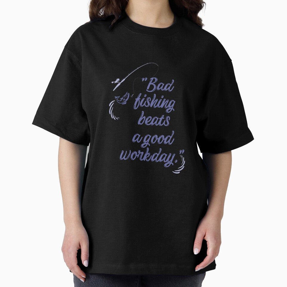 Bad Fishing is better then work -  T shirt by Designs by Arbs