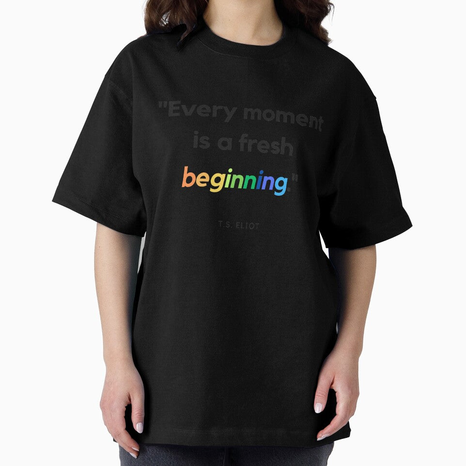 "Every moment is a fresh beginning." - T.S. Eliot Inspirational Quote by Bananobanini