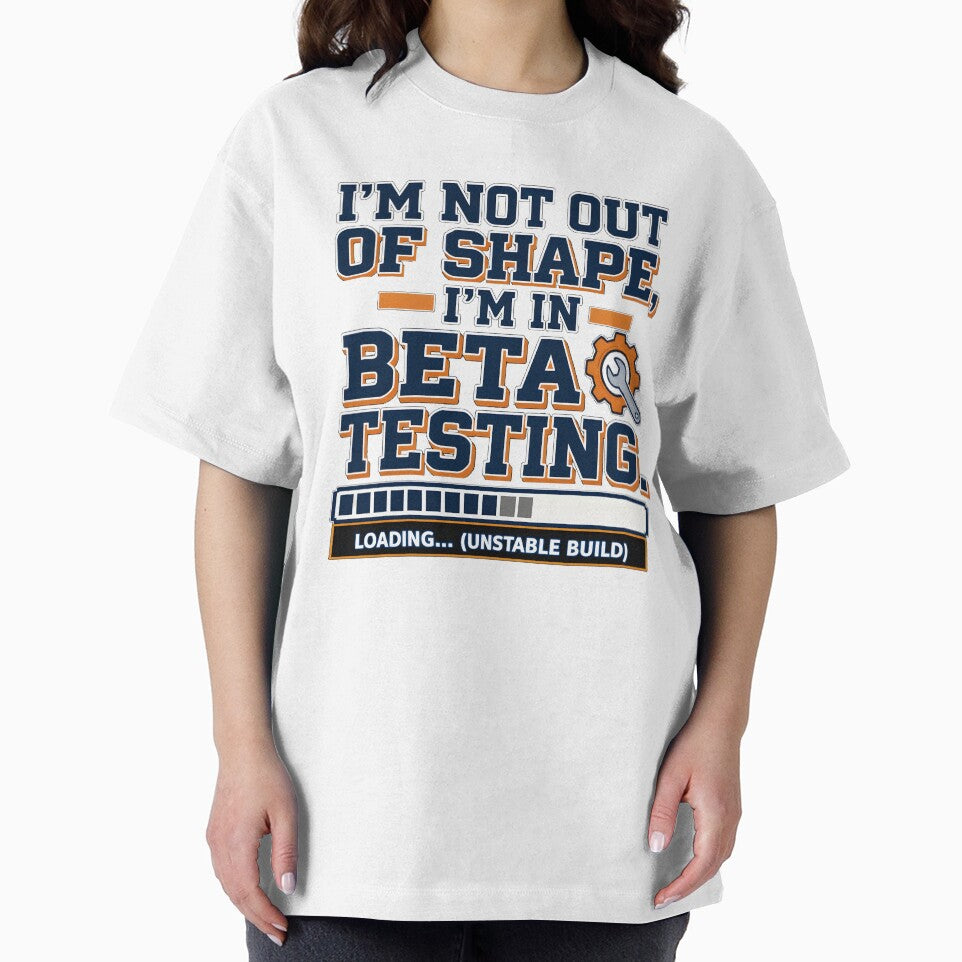 I’m Not Out of Shape – I’m in Beta Testing by bluesirian22