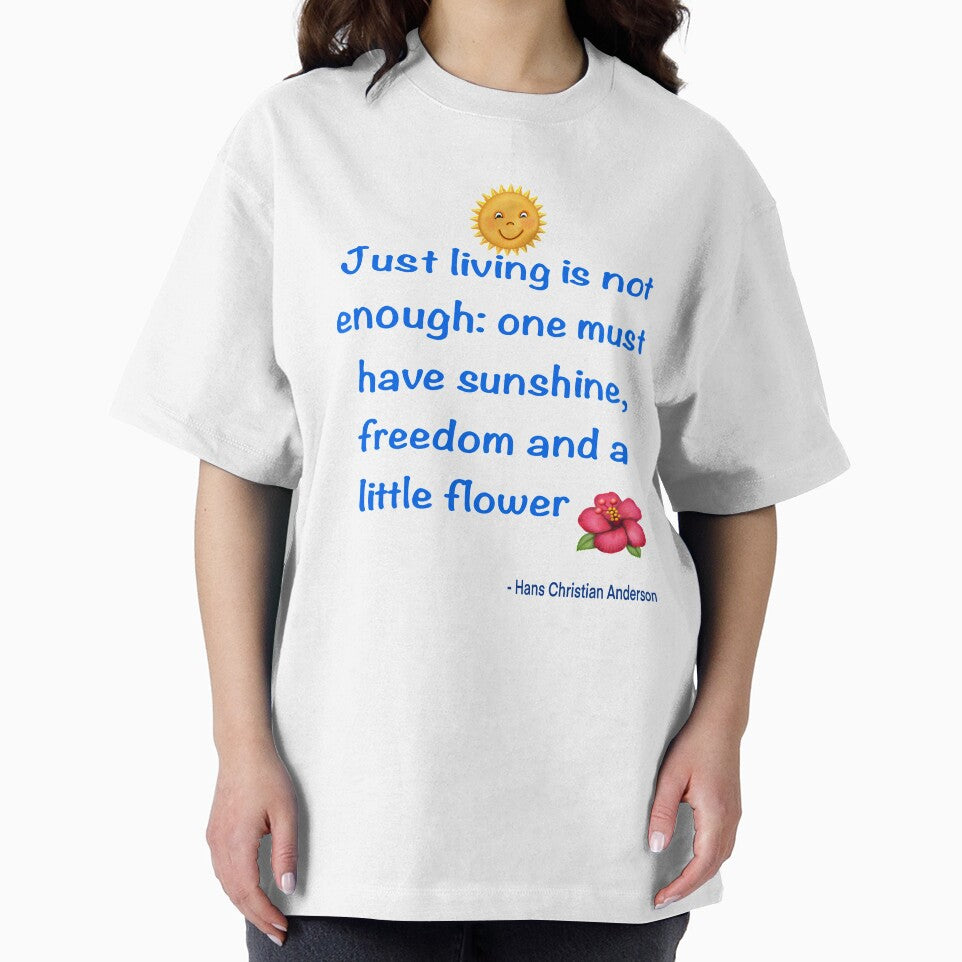 Just living Is not enough one must have sunshine, freedom and a little flower Quote from Hans Christian Anderson by Artonmytee