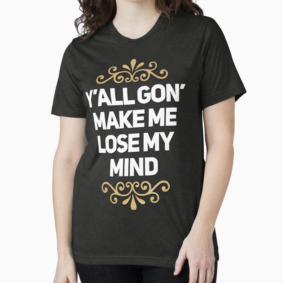 Y'all Gon' Make Me Lose My Mind by TotalDesign