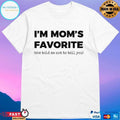 I’m Mom’s Favorite She Told Me Not To Tell You T-shirts