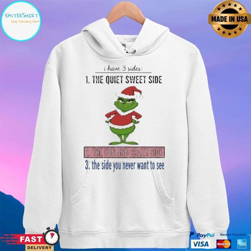 Grinch Christmas I Have 3 Sides The Quiet Sweet Side The Fun And Crazy Side The Side You Never Want To See 2025 T-shirts