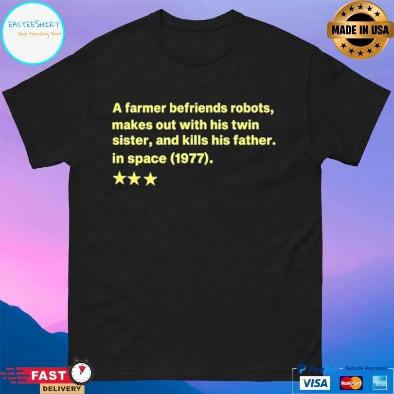 A Farmer Befriends Robots, Makes Out With His Twin Sister, And Kills His Father In Space 1977 T-shirts