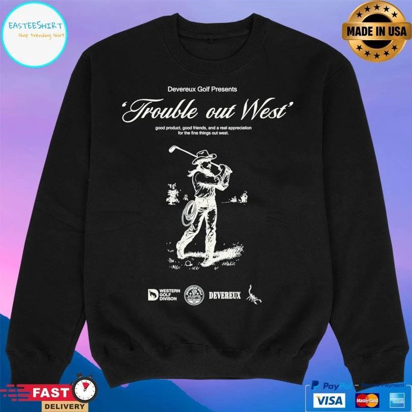 Trouble Out West Good Product Good Friends And A Real Appreciation For The Fine Things Out West Cowboy Golf T-shirts