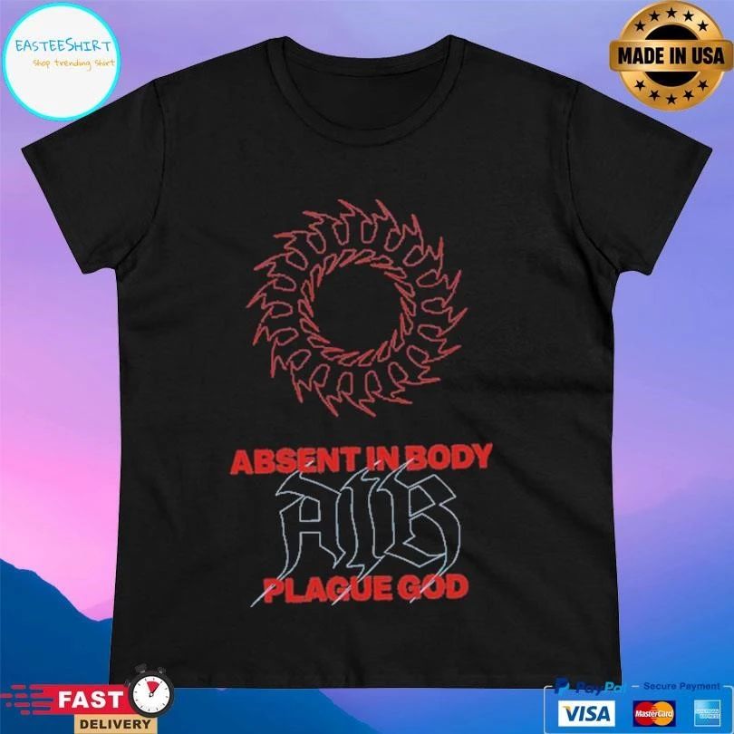 Absent In Body Plague God T-shirts