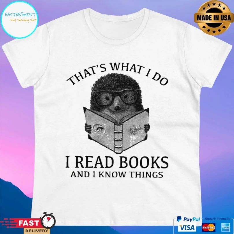 That’s What I Do I Read Books And I Know Things Hedgehog T-shirt