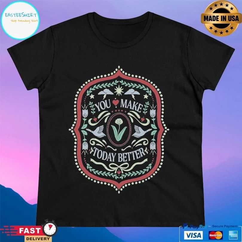 Saga You Make Today Better T-shirts