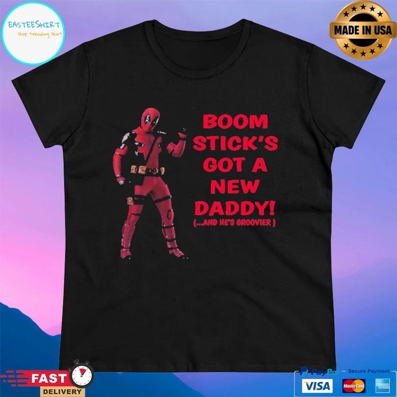Deadpool Boom Stick’s Got A New Daddy And He’s Groovier T-shirt