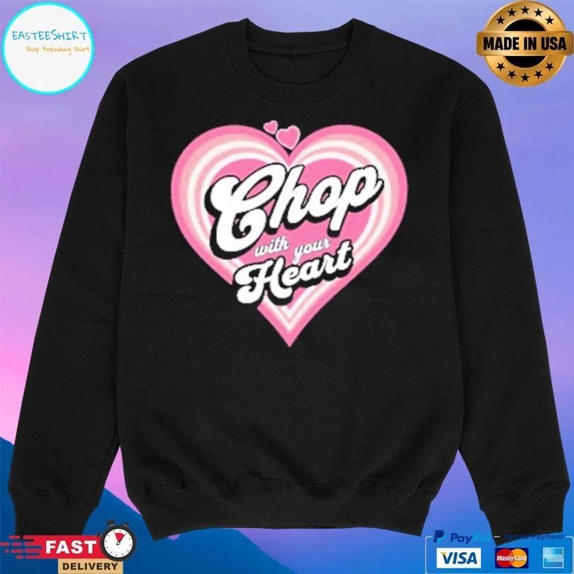 Chop With Your Heart T-shirts