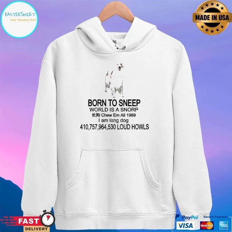 Born To Sneερ World Is A Snorp Chew Em All 1989 I Am Long Dog 410,757,964,530 Loud Howls T-shirts