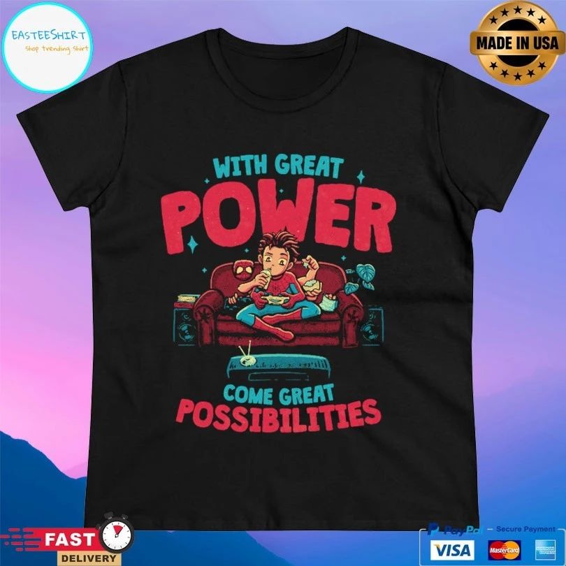 With Great Power Come Great Possibilities T-shirt