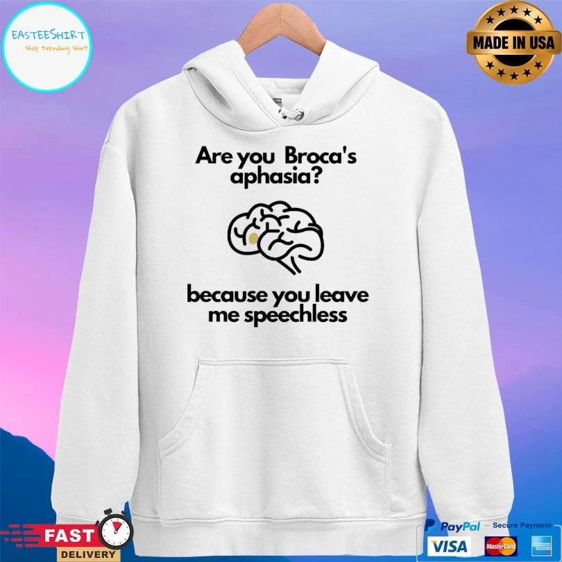 Are You Broca’s Aphasia Because You Leave Me Speechless T-shirts
