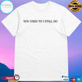Russell Westbrook You Used To I Still Do 2026 T-shirts