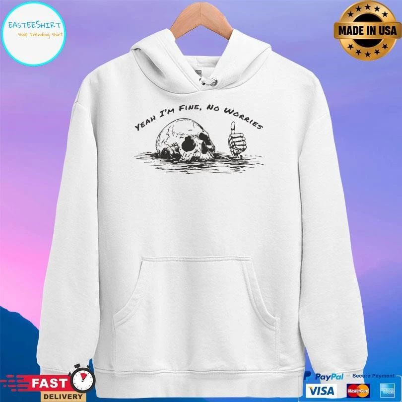 Yeah I’m Fine No Worries Skull T-shirts