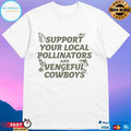 Support Your Local Pollinators And Vengeful Cowboys T-shirts