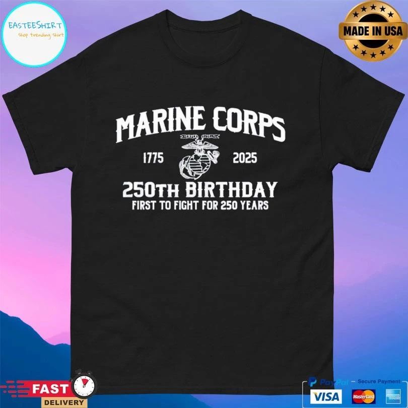Marine Corps 250th Birthday First To Fight For 250 Years 1775-2025 T-shirts