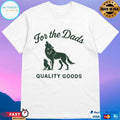 For The Dads Quality Goods Howling T-shirts