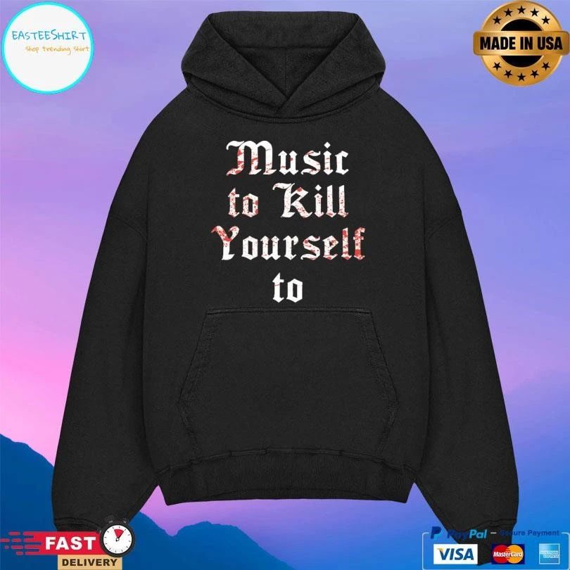 Music To Kill Yourself To T-shirts