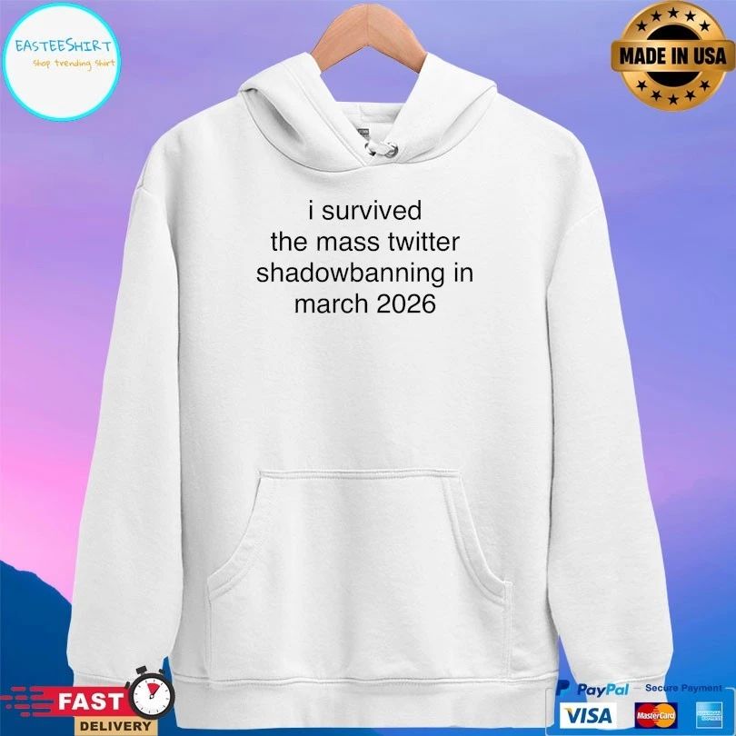 I Survived The Mass Twitter Shadowbanning In March 2026 T-shirts