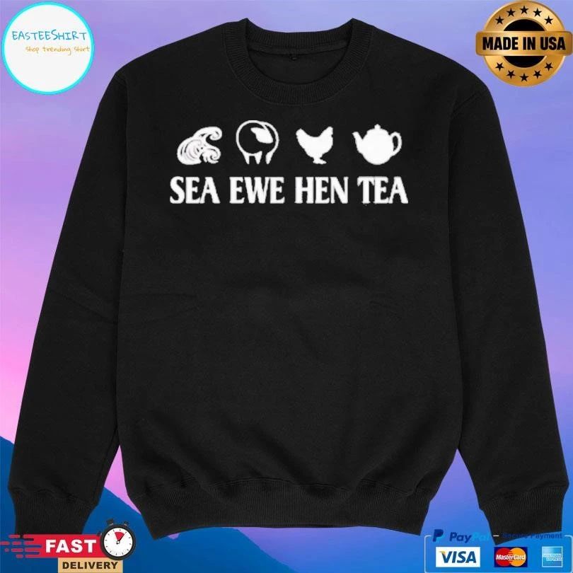 Sea Ewe Hen Tea Joke Saying T-shirts
