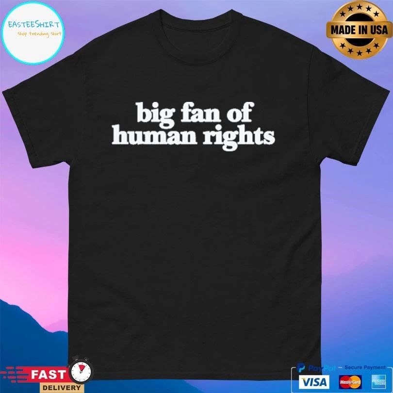 Big Fan Of Human Rights 2026 T-shirts
