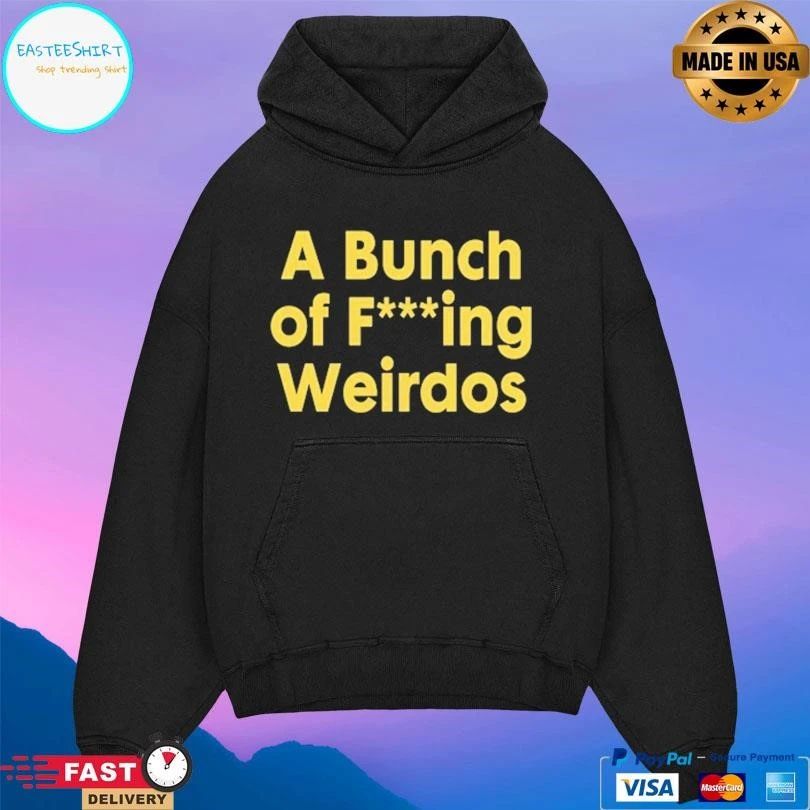 A Bunch Of Fucking Weirdos T-shirts