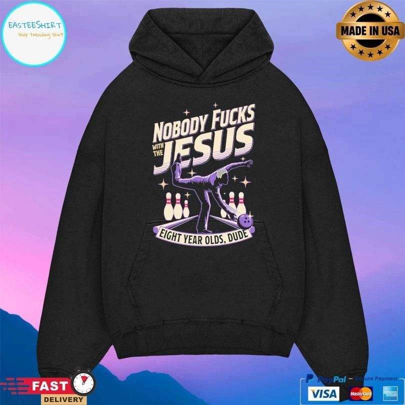 Nobody Fucks With The Jesus Eight Year Olds Dude T-shirts