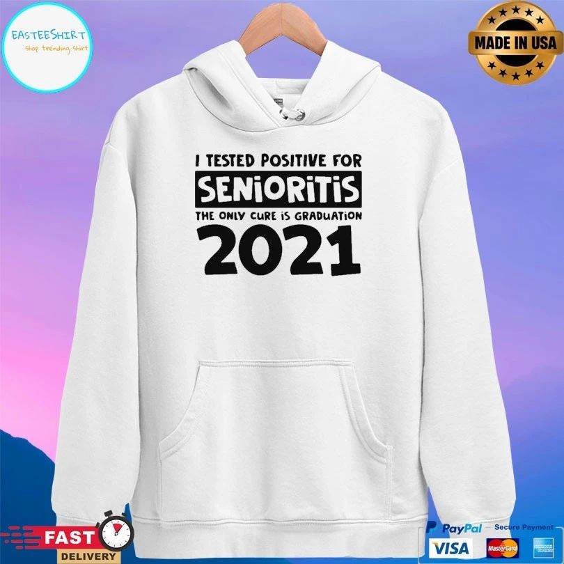 I Tested Positive For Senioritis The Only Cure Is Graduation 2021 T-shirt