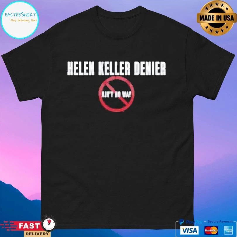 Helen Keller Denier Ain’t No Way T-shirts