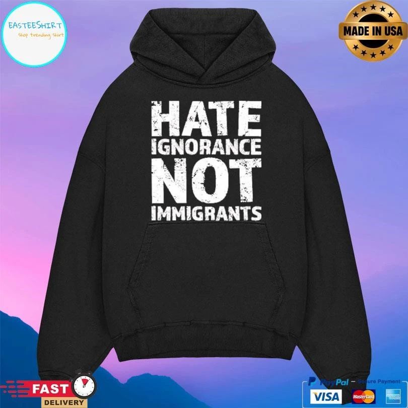 Hate Ignorance Not Immigrants T-shirts