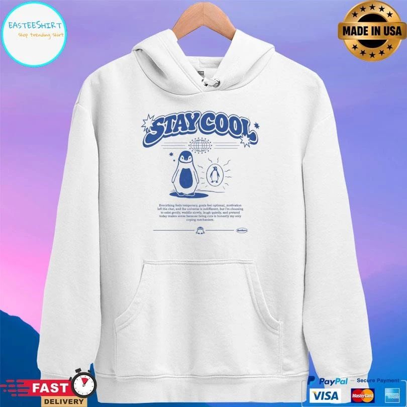 Stay Cool Penguin Everything Feels Temporary, Goals Feel Optional, Motivation Left The Chat, And The Universe Is Indifferent, But I’m Choosing T-shirts
