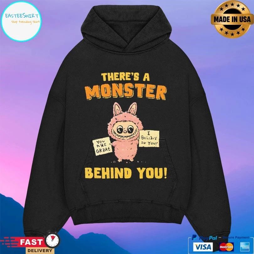 Labubu There’s A Monster Behind You You Are Great I Believe In You T-shirts